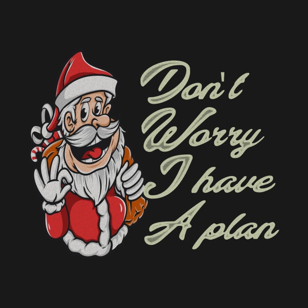 don't worry i have a plan santa by Vitarisa Tees