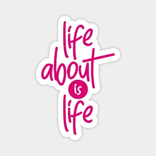 Life About is Life Magnet