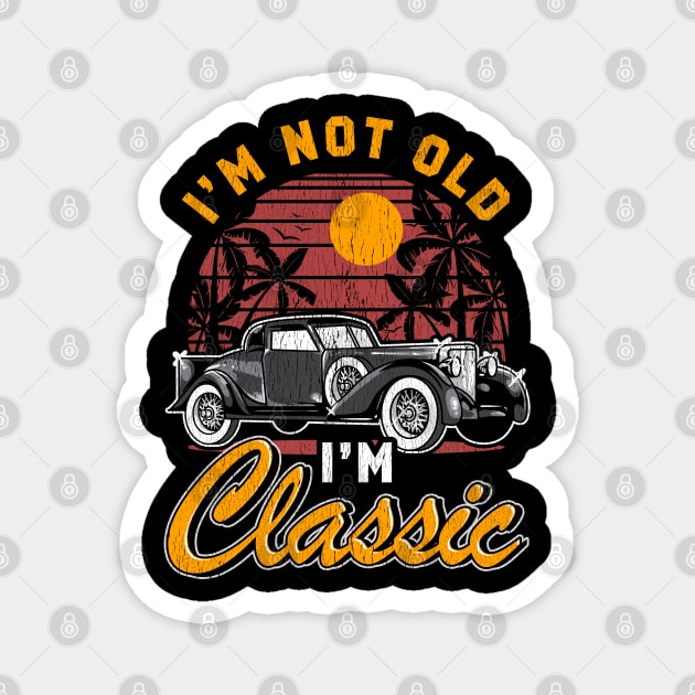 I'm Not Old I'm Classic Birthday Gifts Funny Graphic Car Magnet by Proficient Tees