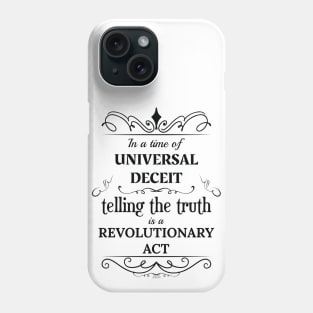 In a time of universal deceit, telling the truth is a revolutionary act Phone Case