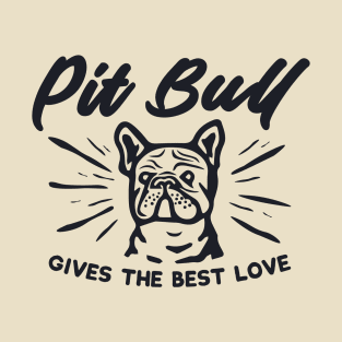 Pit Bull GIVES THE BEST LOVE T-Shirt