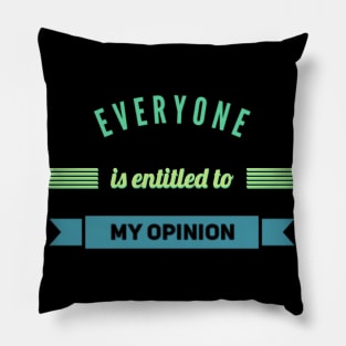 Everyone is entitled to my opinion Pillow