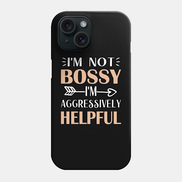 cool boss quote I'm not bossy i'm aggressively helpful Phone Case by loveshop