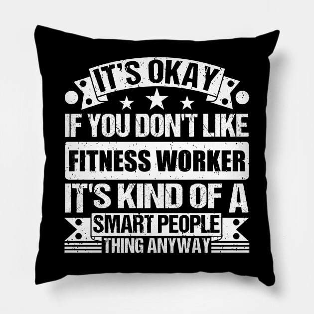 It's Okay If You Don't Like Fitness Worker It's Kind Of A Smart People Thing Anyway Fitness Worker Lover Pillow by Benzii-shop 
