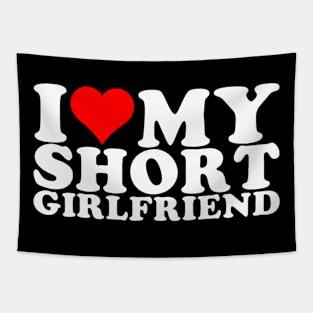 I Love My Short GF I Love My Short Girlfriend GF Tapestry