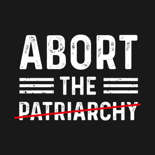 Abort The Patriarchy Feminist Women's Rights Activist T-Shirt