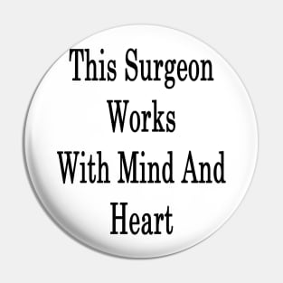 This Surgeon Works With Mind And Heart Pin