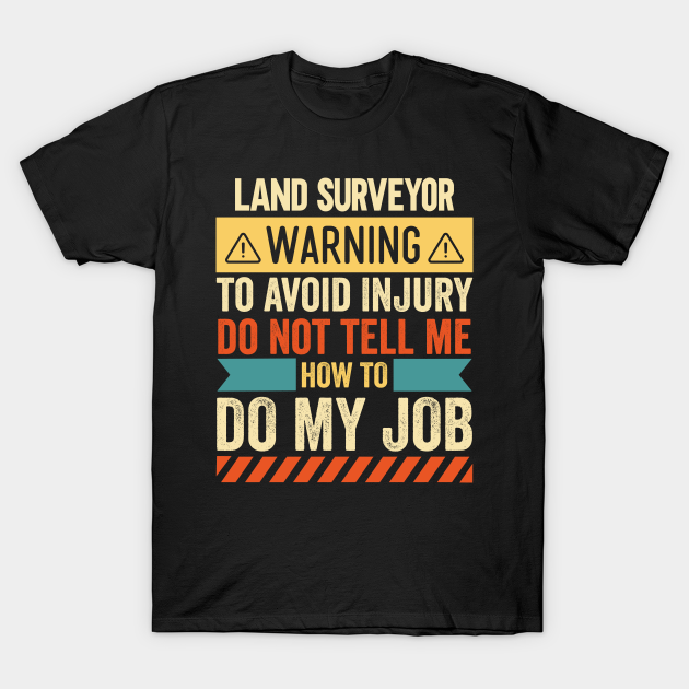 Discover Land Surveyor Warning - Land Surveyor - T-Shirt