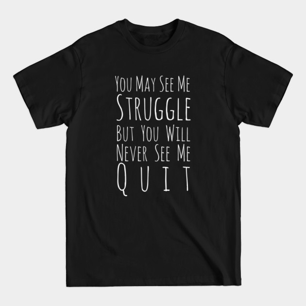 Discover You May See Me Struggle But You T-Shirts