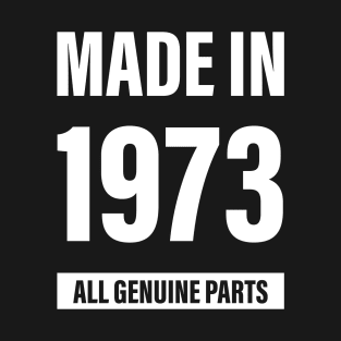 47th Birthday Made in 1973 All Genuine Parts - Gift T-Shirt