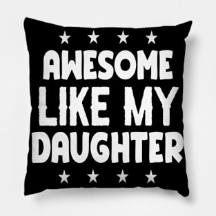 Awesome Like My Daughter Funny Fathers Mother Day Pillow