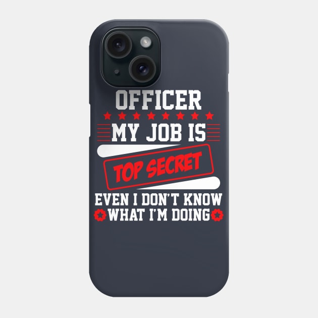 Officer My Job Is Top Secret Even I Don't Know What I'm Doing (white) Phone Case by Graficof