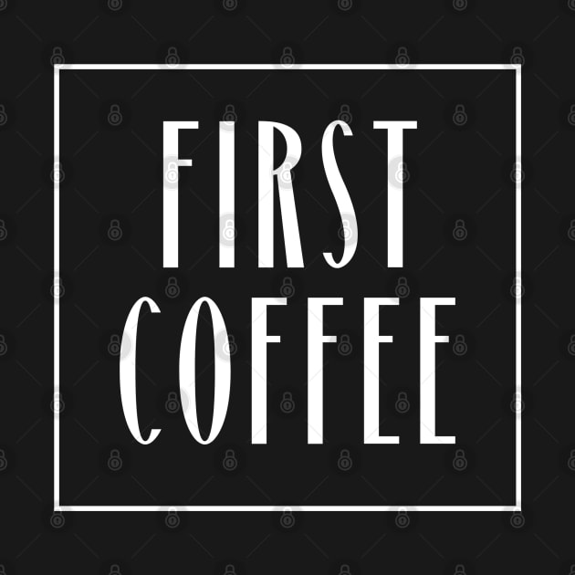 First Coffee by 211NewMedia