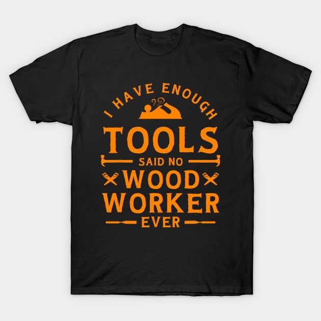 I Have Enough Tools Funny Woodworking Lover T-Shirt Gift I Have Enough Tools Funny Woodworking Lover T-Shirt Gift