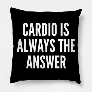 Cardio is Always The Answer Pillow