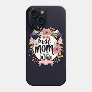 Best Mom in the COLORADO, mothers day gift ideas, love my mom Phone Case