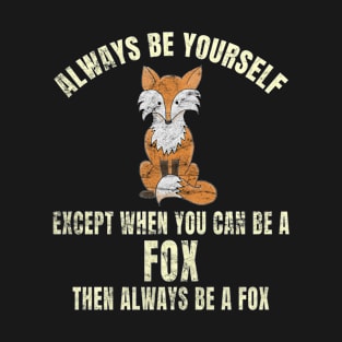 Always Be Yourself Except When You Can Be A Fox product T-Shirt