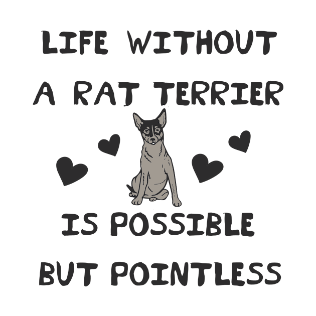 Life Without A Rat Terrier is Possible But Pointless by MzBink