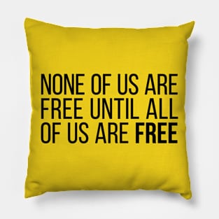 None of Us Are Free Until All of Us Are Free #5 Pillow