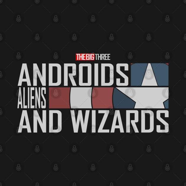 The Big 3 - Androids, Aliens, and Wizards by Ta'veren Tavern