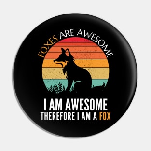 Foxes are Awesome I am awesome therefore I am a Fox Funny Fox T-Shirt Pin