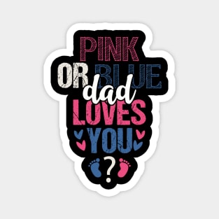 Pink or blue dad loves you Magnet