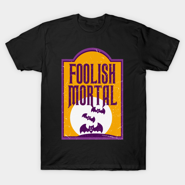 Discover foolish mortal - haunted mansion - Haunted Mansion - T-Shirt