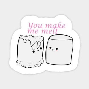 You make me melt Magnet