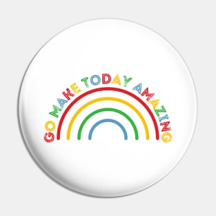 Go Make Today Amazing Rainbow Pin