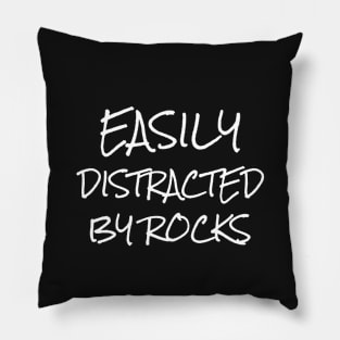 Easily Distracted By Rocks Pillow