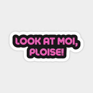 Look at moi ploise Kath & Kim design Magnet