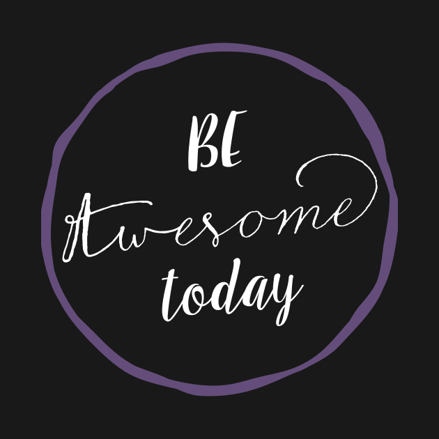 Be Awesome Today by SevenRoses