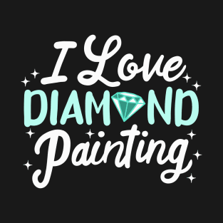 I love Diamond Painting T-Shirt