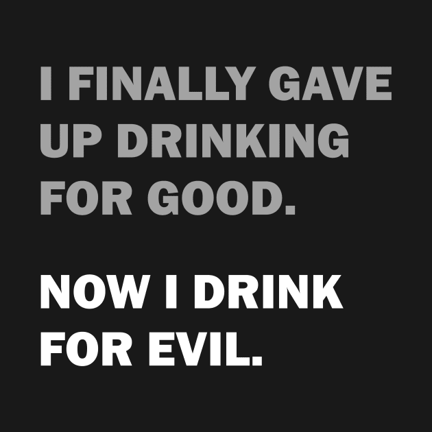 Drinking for Good or Evil by JJFDesigns