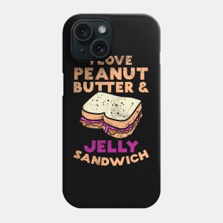 I Love Peanut Butter And Jelly Sandwich Phone Case