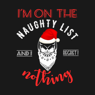 I'M ON THE NAUGHTY LIST AND I REGRET NOTHING T-Shirt