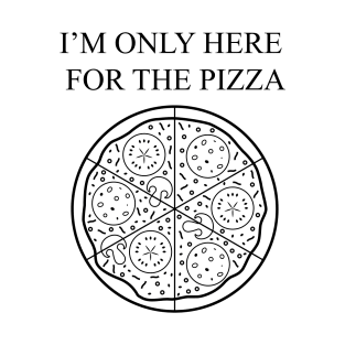 Im only here for the pizza T-Shirt