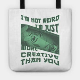 I'm Not Weird Im Just More Creative Than You Tote