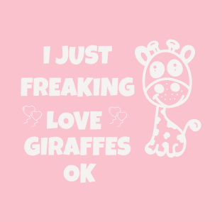 I just freaking love giraffes ok T-Shirt