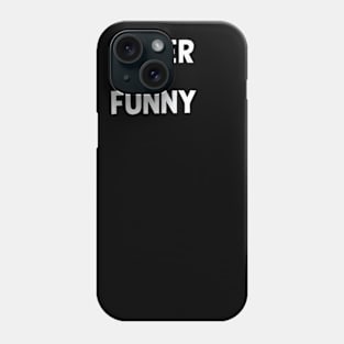 Never Not Funny Phone Case