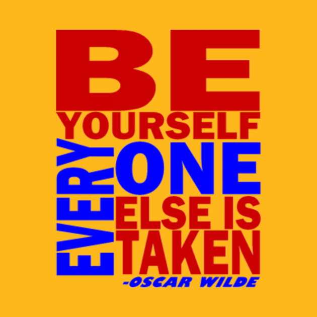 BE YOURSELFEVERYONE ELSE IS TAKEN - Oscar Wilde - T-Shirt | TeePublic