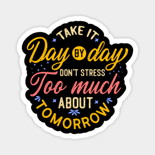 Don't stress too much about tomorrow Magnet