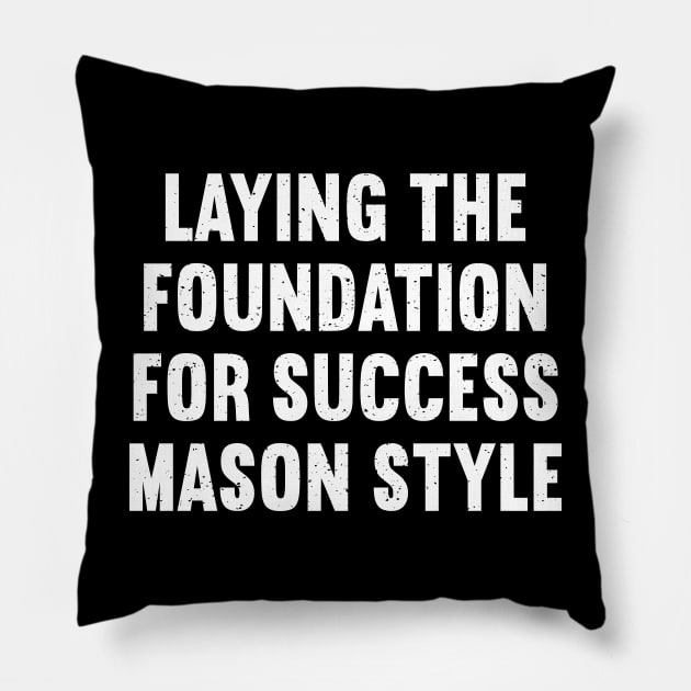 Laying the Foundation for Success Mason Style Pillow by trendynoize