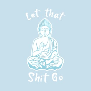 Let that Shit go, Meditation T-Shirt