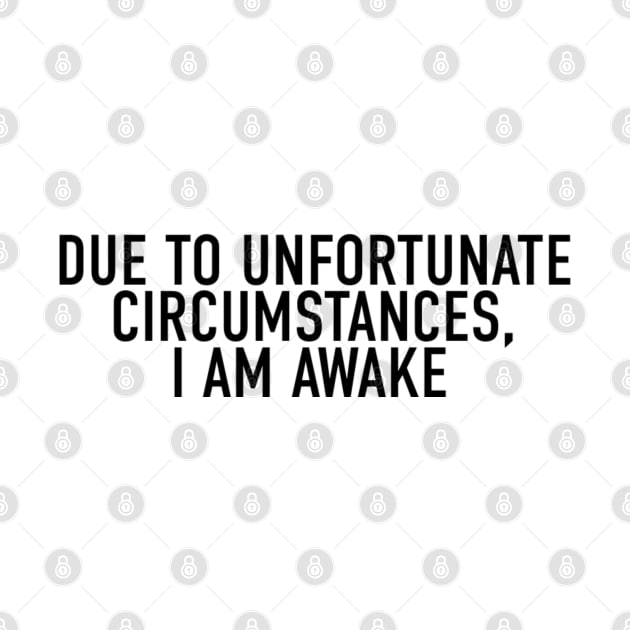 Due to Unfortunate Circumstances, I am Awake by FullTimeFangirl