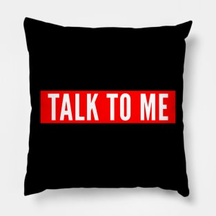 Talk To Me Pillow