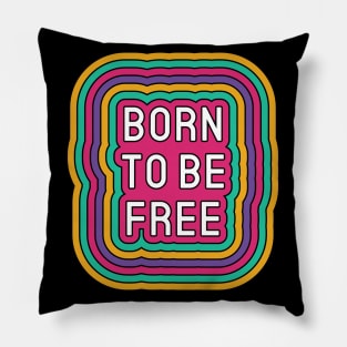 Born To Be Free Positive Inspiration Quote Pillow