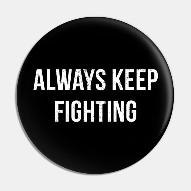 Always keep fighting Pin by Catprint