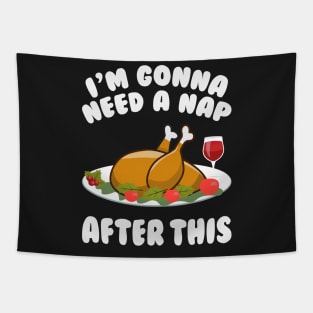 I'm Gonna Need A Nap After This - Funny Thanksgiving Day Tapestry