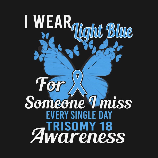 I Wear Light Blue For Someone I Miss Every Single Day Trisomy 18 Awareness Light Blue Ribbon Warrior by celsaclaudio506